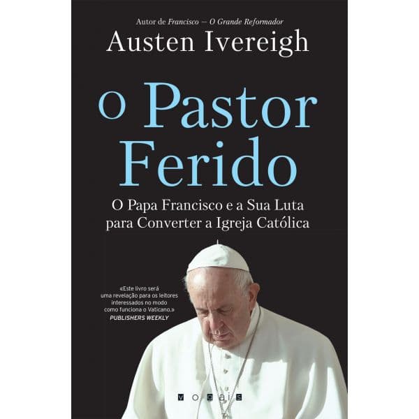 O Pastor Ferido: O Papa Francisco e a Sua Luta para Converter a Igreja Católica