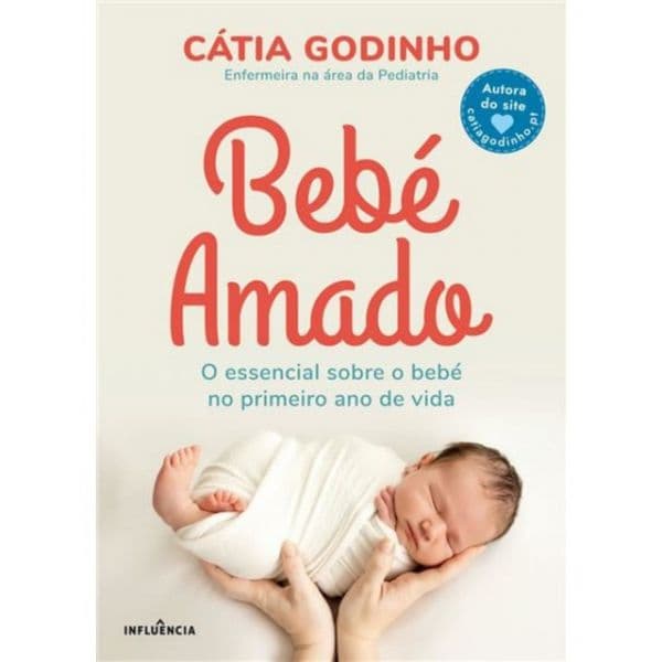 Bebé Amado: o Essencial Sobre o Bebé No Primeiro Ano de Vida
