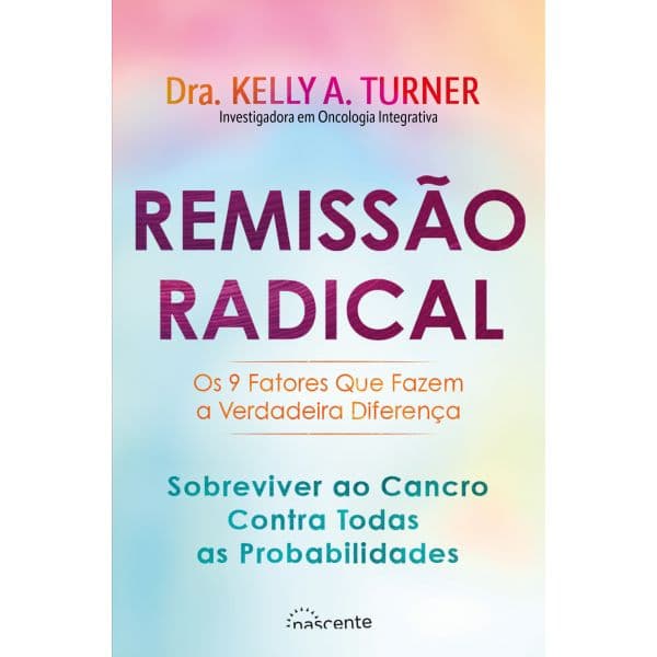 Remissão Radical: Sobreviver ao Cancro Contra Todas as Probabilidades