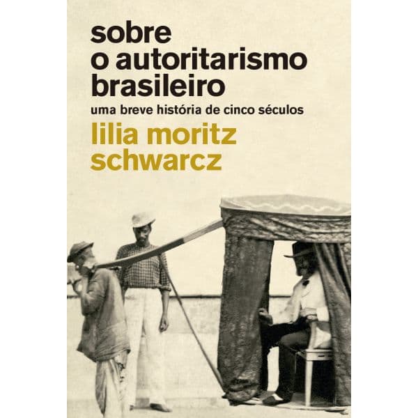 Sobre o Autoritarismo Brasileiro - Uma breve história de cinco séculos