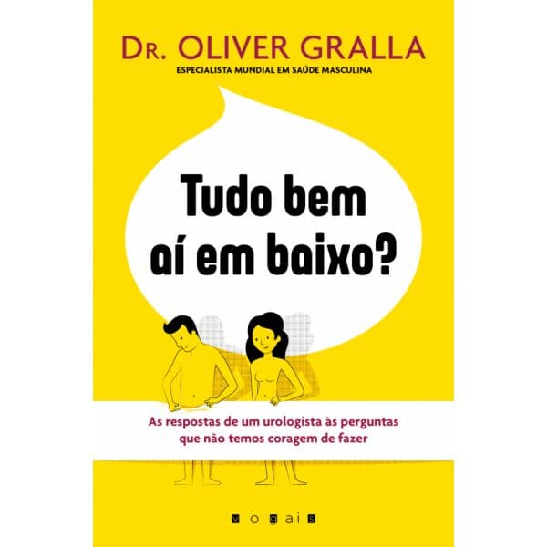 Tudo Bem Aí em Baixo? As Respostas de um Urologista às Perguntas que Não Temos Coragem de Fazer