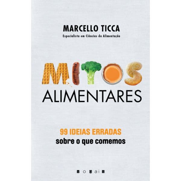 Mitos Alimentares: 99 Ideias Erradas Sobre o Que Comemos