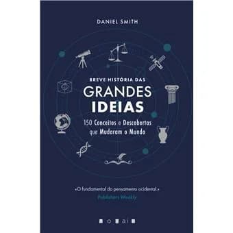Breve História das Grandes Ideias: 150 Conceitos e Descobertas Que Mudaram o Mundo