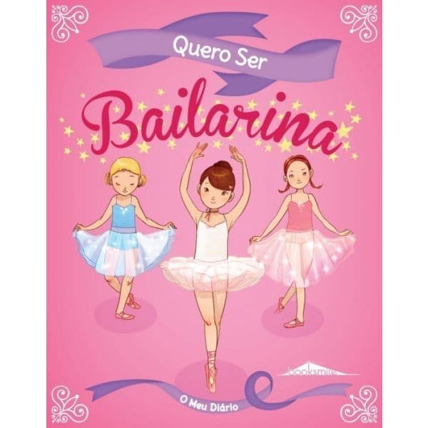 Quero Ser Bailarina: O Meu Diário