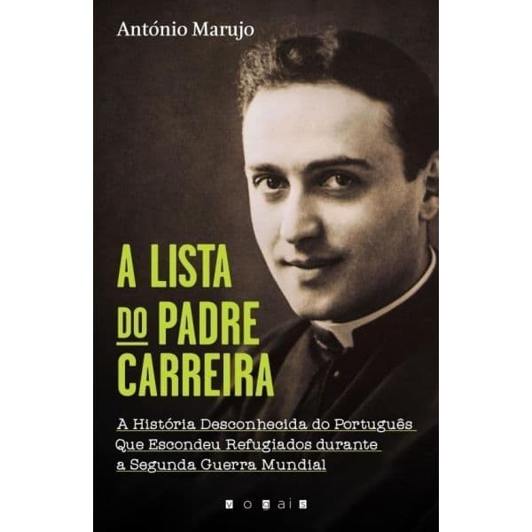 A Lista do Padre Carreira: A História Desconhecida do Português Que Escondeu Refugiados durante a Segunda Guerra Mundial