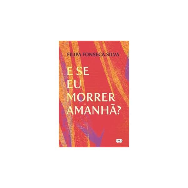 E se eu morrer amanhã?
