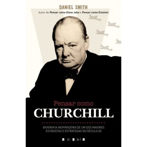 Pensar como Churchill: Biografia Inspiradora de um dos Maiores Estadistas e Estrategas do Século XX