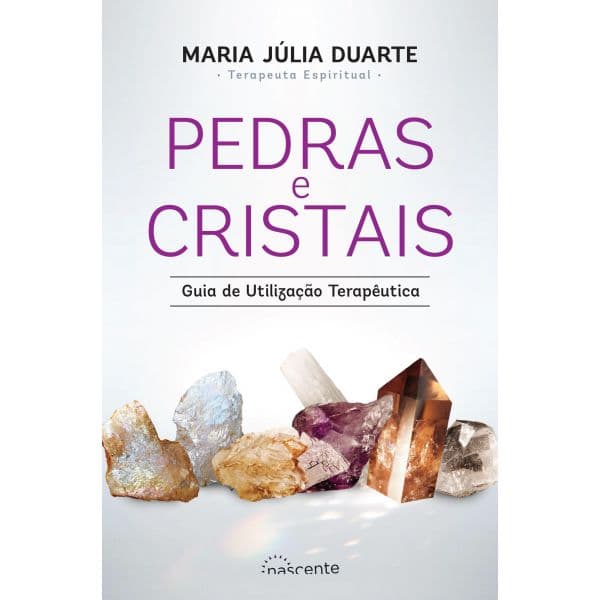 Pedras e Cristais: Guia de Utilização Terapêutica