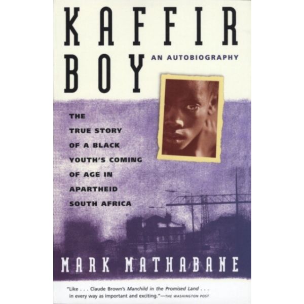 Kaffir Boy : The True Story of a Black Youth's Coming of Age in Apartheid South Africa