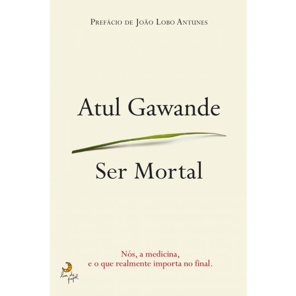 Ser mortal. Nós. a medicina e o que realmente importa no final