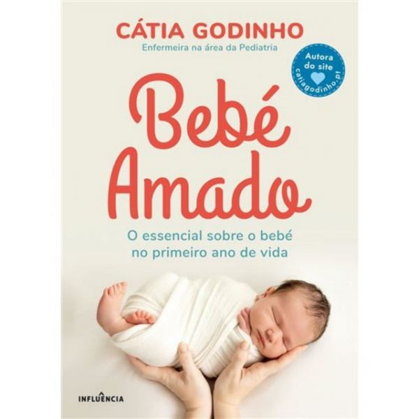 Bebé Amado: o Essencial Sobre o Bebé No Primeiro Ano de Vida