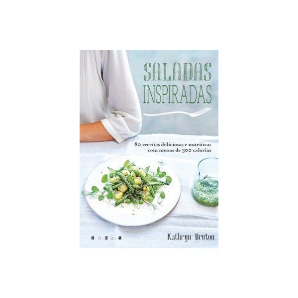 Saladas Inspiradas: 80 Receitas Deliciosas com Menos de 300 Calorias