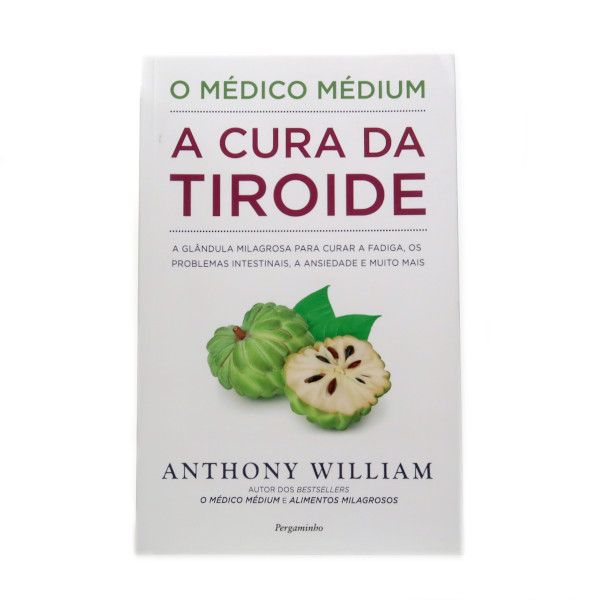 o Médico Médium: a Cura da Tiróide Anthony William
