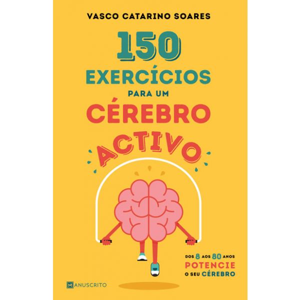 150 Exercícios para Um Cérebro Activo - Dos 8 aos 80 Anos potencie o seu cérebro